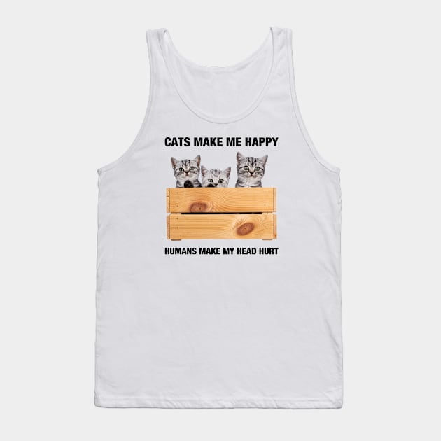 CATS MAKE ME HAPPY HUMANS MAKE MY HEAD HURT Tank Top by Adisa_store